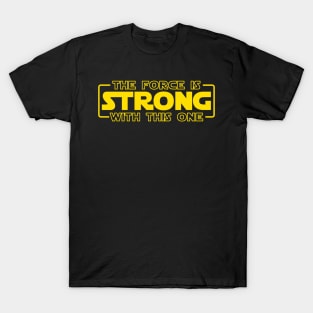 The Force Is Strong With This One T-Shirt